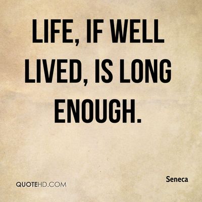 seneca-quote-life-if-well-lived-is-long-enough.jpg